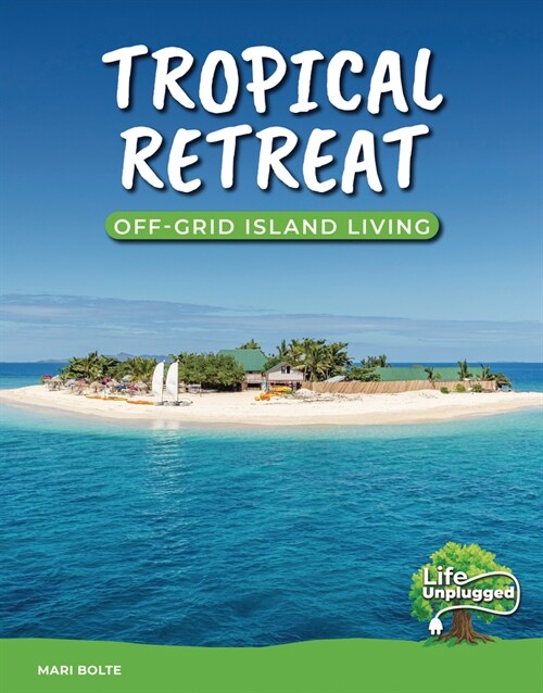 Tropical Retreat: Off-Grid Island Living (Library Binding)