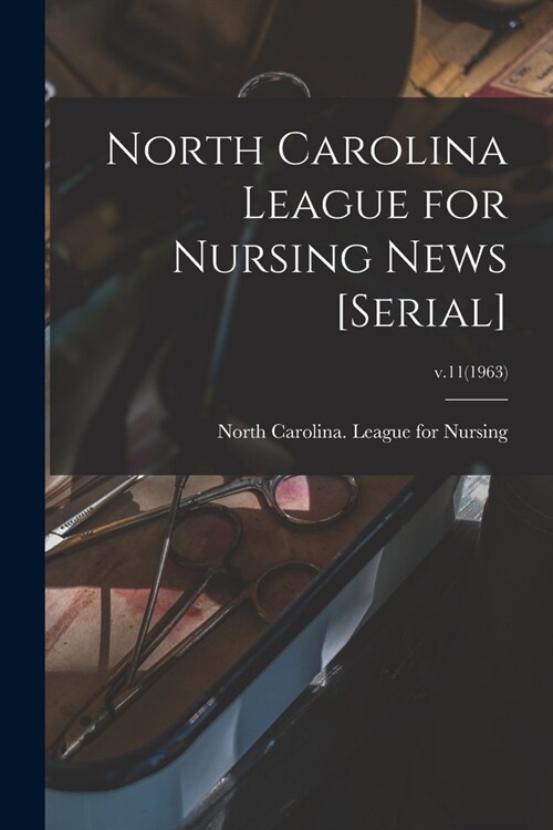 North Carolina League for Nursing News [serial]; v.11(1963) (Paperback)