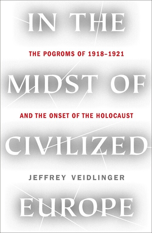 In the Midst of Civilized Europe: The 1918-1921 Pogroms in Ukraine and the Onset of the Holocaust (Paperback)