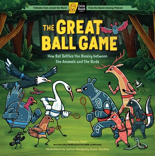 The Great Ball Game: How Bat Settles the Rivalry Between the Animals and the Birds; A Circle Round Book (Hardcover)
