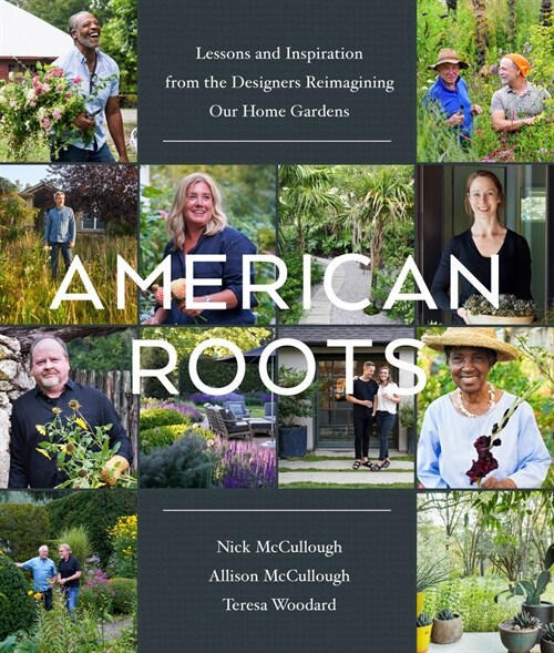 American Roots: Lessons and Inspiration from the Designers Reimagining Our Home Gardens (Hardcover)