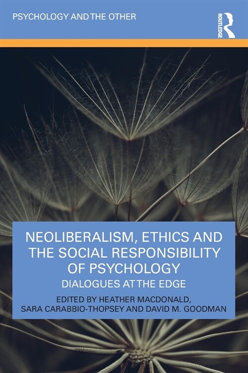 Neoliberalism, Ethics and the Social Responsibility of Psychology : Dialogues at the Edge (Paperback)