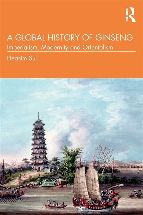 A Global History of Ginseng : Imperialism, Modernity and Orientalism (Paperback)