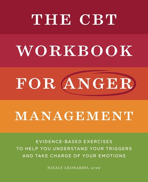 The CBT Workbook for Anger Management: Evidence-Based Exercises to Help You Understand Your Triggers and Take Charge of Your Emotions (Paperback)