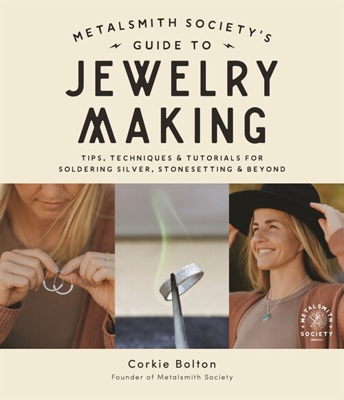 Metalsmith Societys Guide to Jewelry Making: Tips, Techniques & Tutorials for Soldering Silver, Stonesetting & Beyond (Paperback)