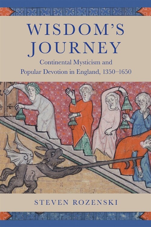 Wisdoms Journey: Continental Mysticism and Popular Devotion in England, 1350-1650 (Hardcover)