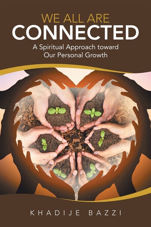 We All Are Connected: A Spiritual Approach Toward Our Personal Growth (Paperback)