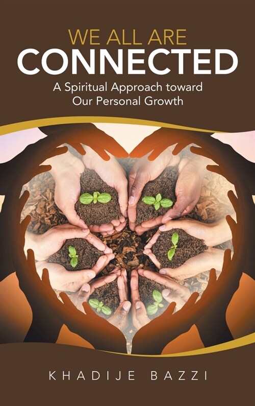 We All Are Connected: A Spiritual Approach Toward Our Personal Growth (Hardcover)