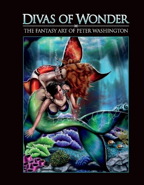 Divas of Wonder the Fantasy Art of Peter Washington: Volume 1 (Hardcover)