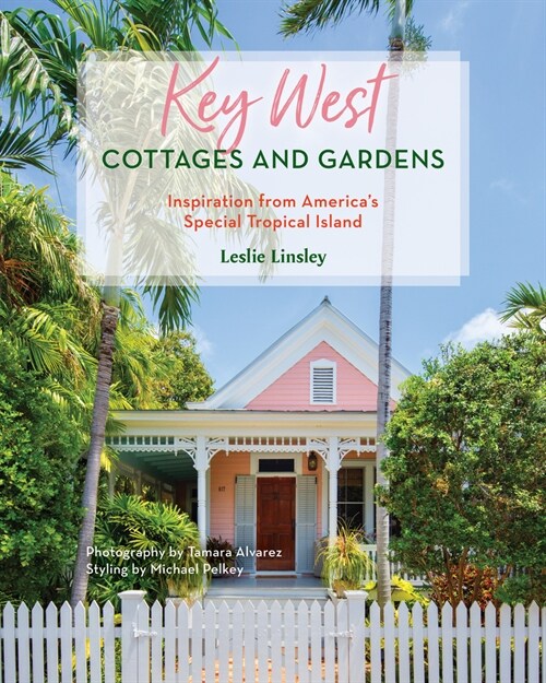 Key West Cottages and Gardens: Inspiration from Americas Special Tropical Island (Hardcover)