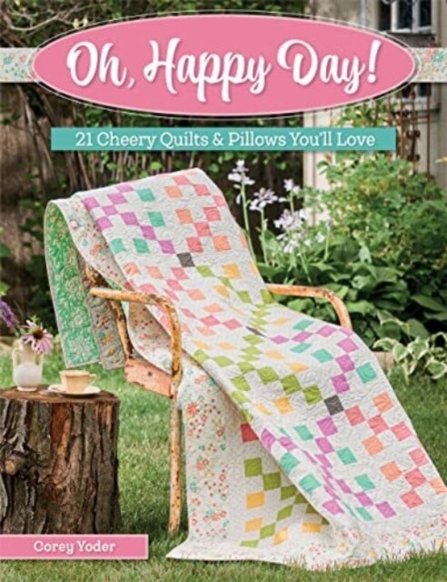 Oh, Happy Day!: 21 Cheery Quilts & Pillows Youll Love (Paperback)