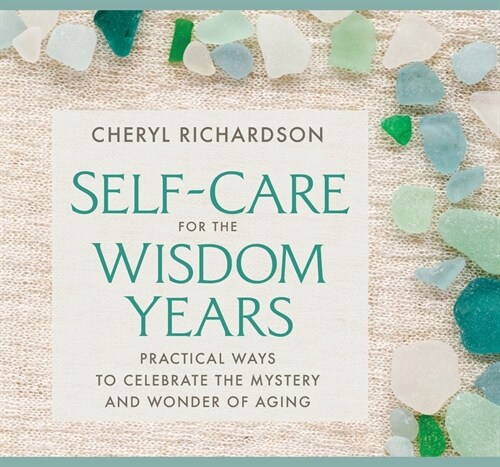 Self-Care for the Wisdom Years: Practical Ways to Celebrate the Mystery and Wonder of Aging (Audio CD)