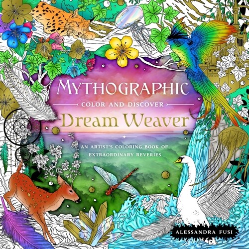 Mythographic Color and Discover: Dream Weaver: An Artists Coloring Book of Extraordinary Reveries (Paperback)