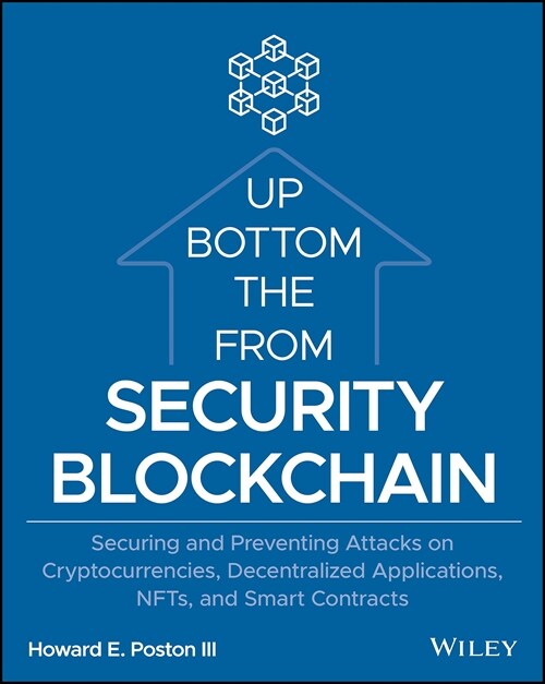 Blockchain Security from the Bottom Up: Securing and Preventing Attacks on Cryptocurrencies, Decentralized Applications, Nfts, and Smart Contracts (Paperback)