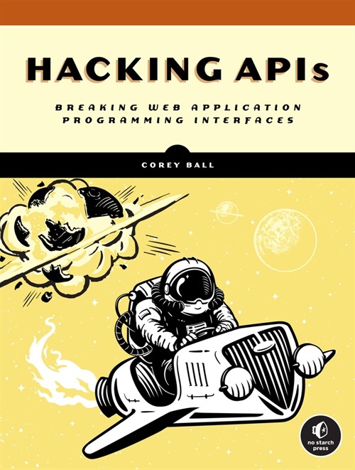 Hacking APIs: Breaking Web Application Programming Interfaces (Paperback)