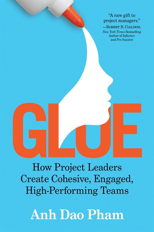 Glue: How Project Leaders Create Cohesive, Engaged, High-Performing Teams (Hardcover)