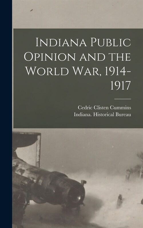 Indiana Public Opinion and the World War, 1914-1917 (Hardcover)