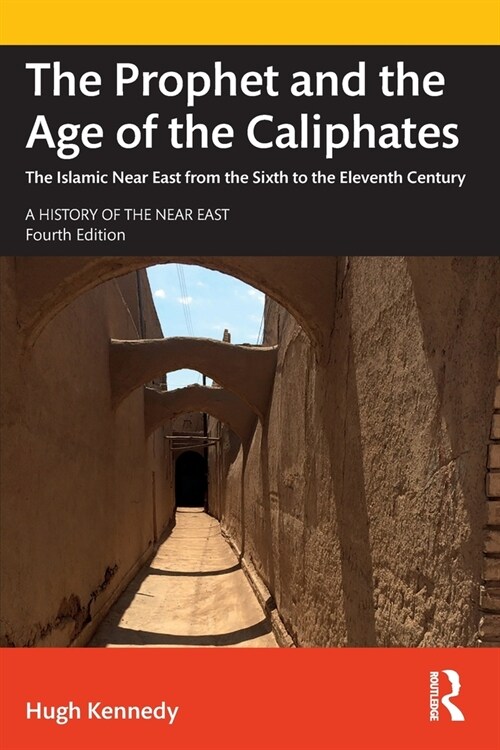 The Prophet and the Age of the Caliphates : The Islamic Near East from the Sixth to the Eleventh Century (Paperback, 4 ed)