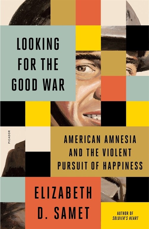 Looking for the Good War: American Amnesia and the Violent Pursuit of Happiness (Paperback)