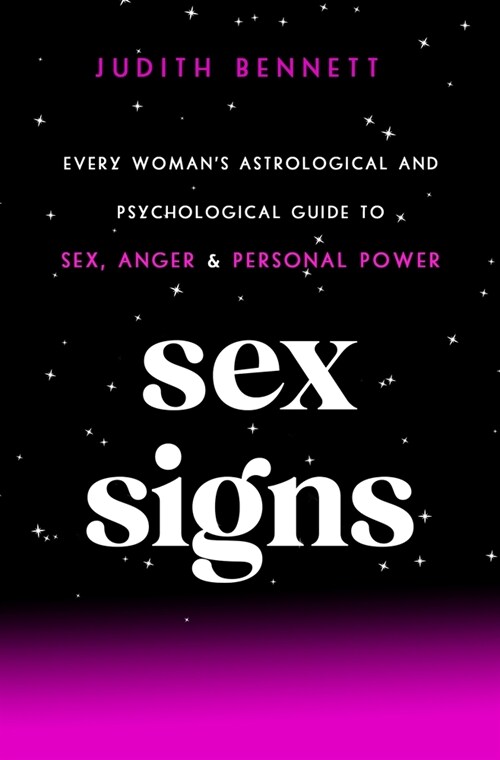 Sex Signs: Every Womans Astrological and Psychological Guide to Love, Sex, Anger, and Personal Power (Paperback)