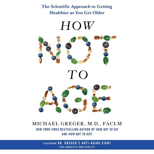 How Not to Age: The Scientific Approach to Getting Healthier as You Get Older (Audio CD)