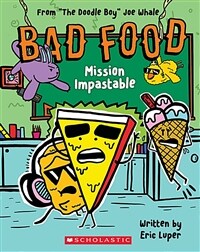 Bad Food. 3, Mission Impastable: From “The Doodle Boy” Joe Whale