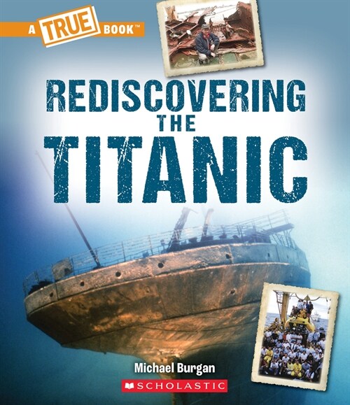 Rediscovering the Titanic (a True Book: The Titanic) (Hardcover)