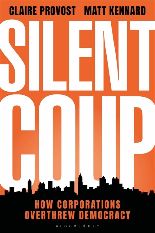 Silent Coup : How Corporations Overthrew Democracy (Hardcover)