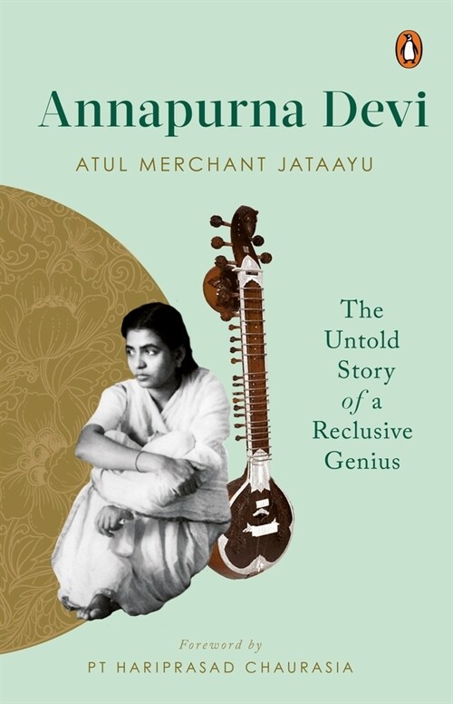 Annapurna Devi: The Untold Story of a Reclusive Genius (Hardcover)