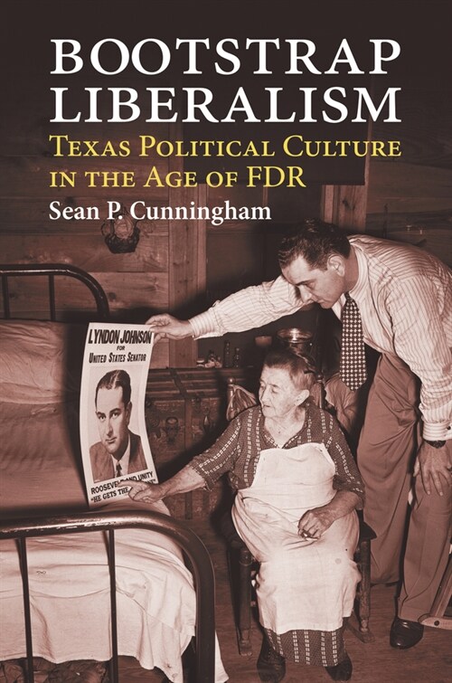 Bootstrap Liberalism: Texas Political Culture in the Age of FDR (Hardcover)
