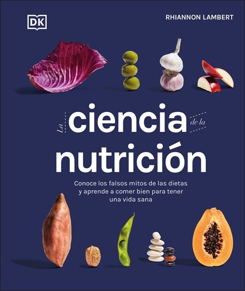 La Ciencia de la Nutrici? (the Science of Nutrition): Conoce Los Falsos Mitos de Las Dietas Y Aprende a Comer Bien Para Tener Una Vida (Hardcover)