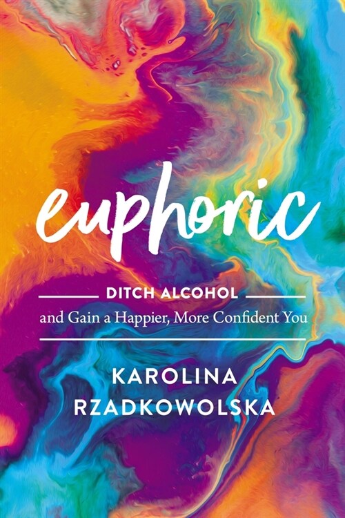 Euphoric: Ditch Alcohol and Gain a Happier, More Confident You (Hardcover)