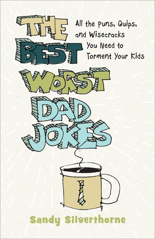 The Best Worst Dad Jokes: All the Puns, Quips, and Wisecracks You Need to Torment Your Kids (Paperback)
