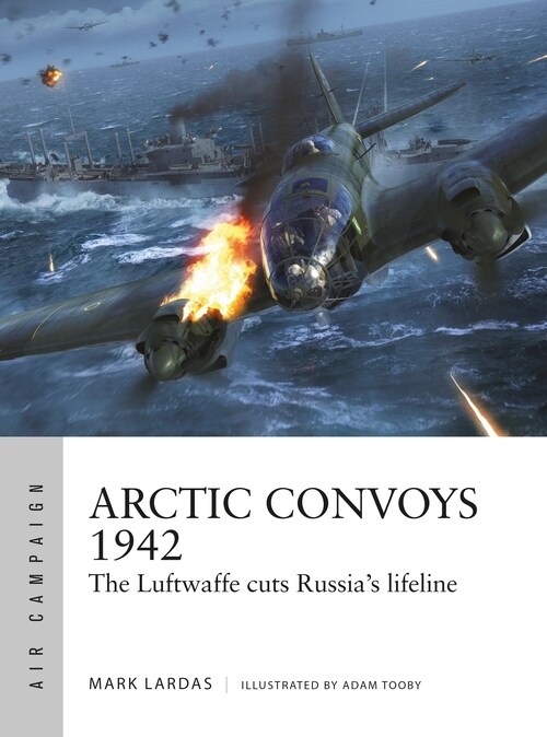 Arctic Convoys 1942 : The Luftwaffe Cuts Russias Lifeline (Paperback)