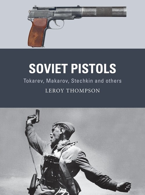 Soviet Pistols : Tokarev, Makarov, Stechkin and others (Paperback)