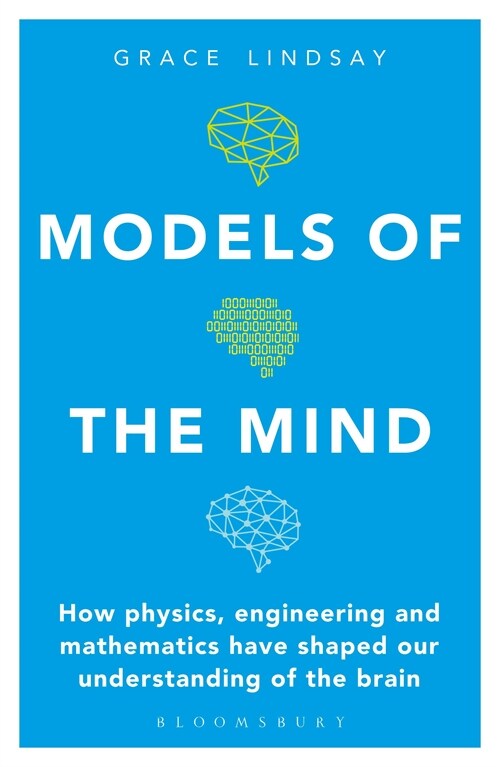 Models of the Mind : How Physics, Engineering and Mathematics Have Shaped Our Understanding of the Brain (Paperback)