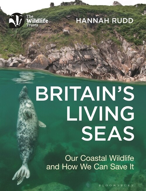 Britains Living Seas : Our Coastal Wildlife and How We Can Save It (Paperback)