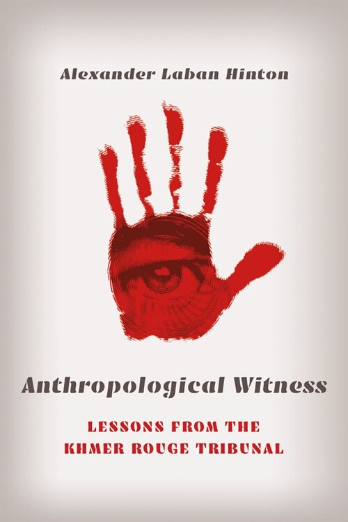 Anthropological Witness: Lessons from the Khmer Rouge Tribunal (Hardcover)