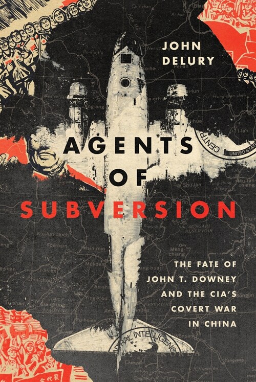 Agents of Subversion: The Fate of John T. Downey and the Cias Covert War in China (Hardcover)