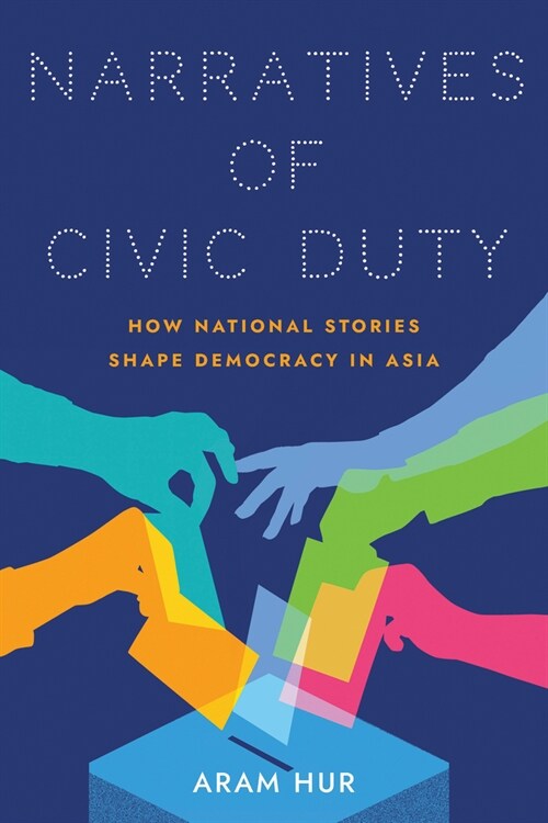 Narratives of Civic Duty: How National Stories Shape Democracy in Asia (Paperback)
