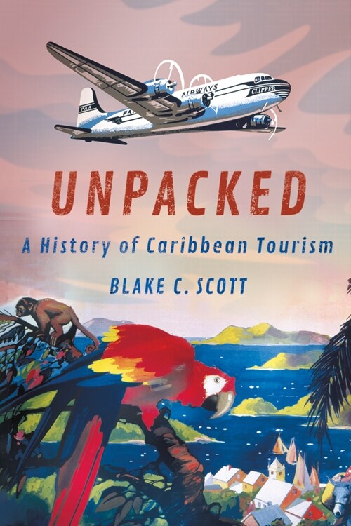 Unpacked: A History of Caribbean Tourism (Hardcover)