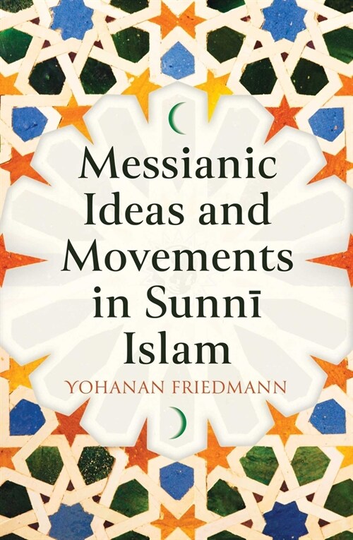Messianic Ideas and Movements in Sunni Islam (Hardcover)