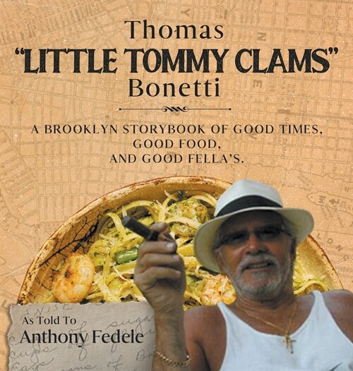 Thomas Little Tommy Clams Bonetti: A Brooklyn Storybook of Good Times, Good Food, and Good Fellas (Hardcover)