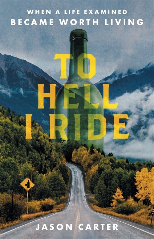 To Hell I Ride: When a Life Examined Became Worth Living (Paperback)