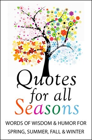 Quotes for All Seasons: Words of Wisdom and Humor for Spring, Summer, Fall and Winter (Hardcover)