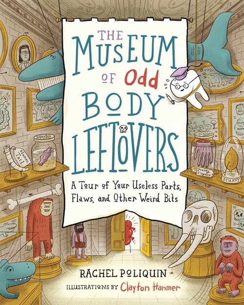 The Museum of Odd Body Leftovers: A Tour of Your Useless Parts, Flaws, and Other Weird Bits (Hardcover)