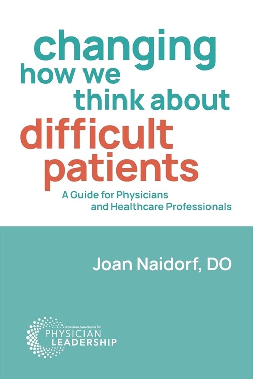 Changing How We Think about Difficult Patients: A Guide for Physicians and Healthcare Professionals (Paperback)