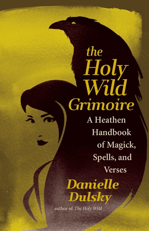 The Holy Wild Grimoire: A Heathen Handbook of Magick, Spells, and Verses (Paperback)