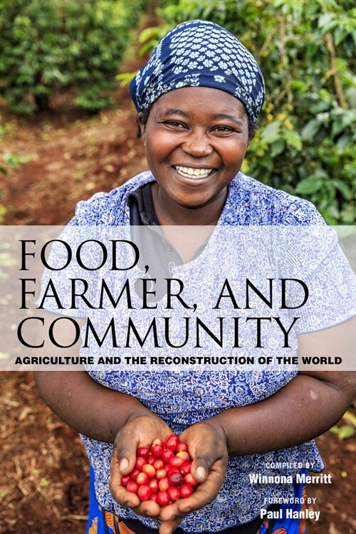 Food, Farmer, and Community: Agriculture and the Reconstruction of the World (Paperback)