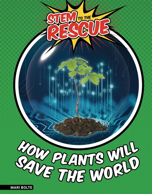 How Plants Will Save the World (Library Binding)